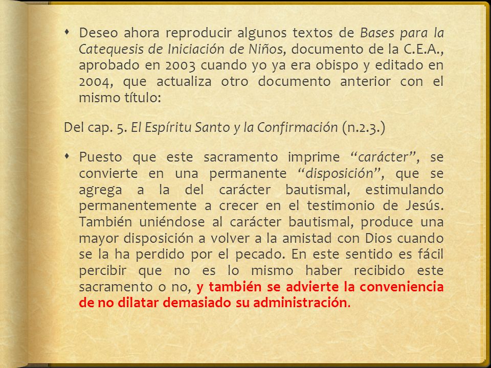 Deseo ahora reproducir algunos textos de Bases para la Catequesis de Iniciación de Niños, documento de la C.E.A., aprobado en 2003 cuando yo ya era obispo y editado en 2004, que actualiza otro documento anterior con el mismo título: