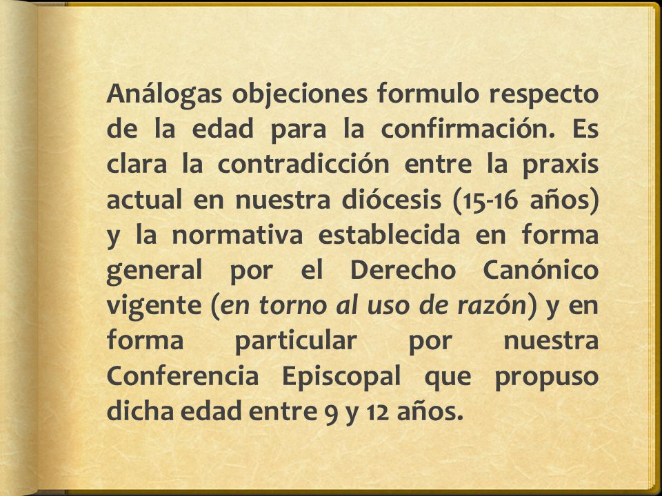 Análogas objeciones formulo respecto de la edad para la confirmación