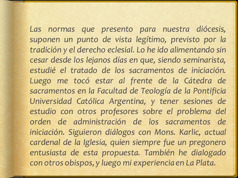Las normas que presento para nuestra diócesis, suponen un punto de vista legítimo, previsto por la tradición y el derecho eclesial.