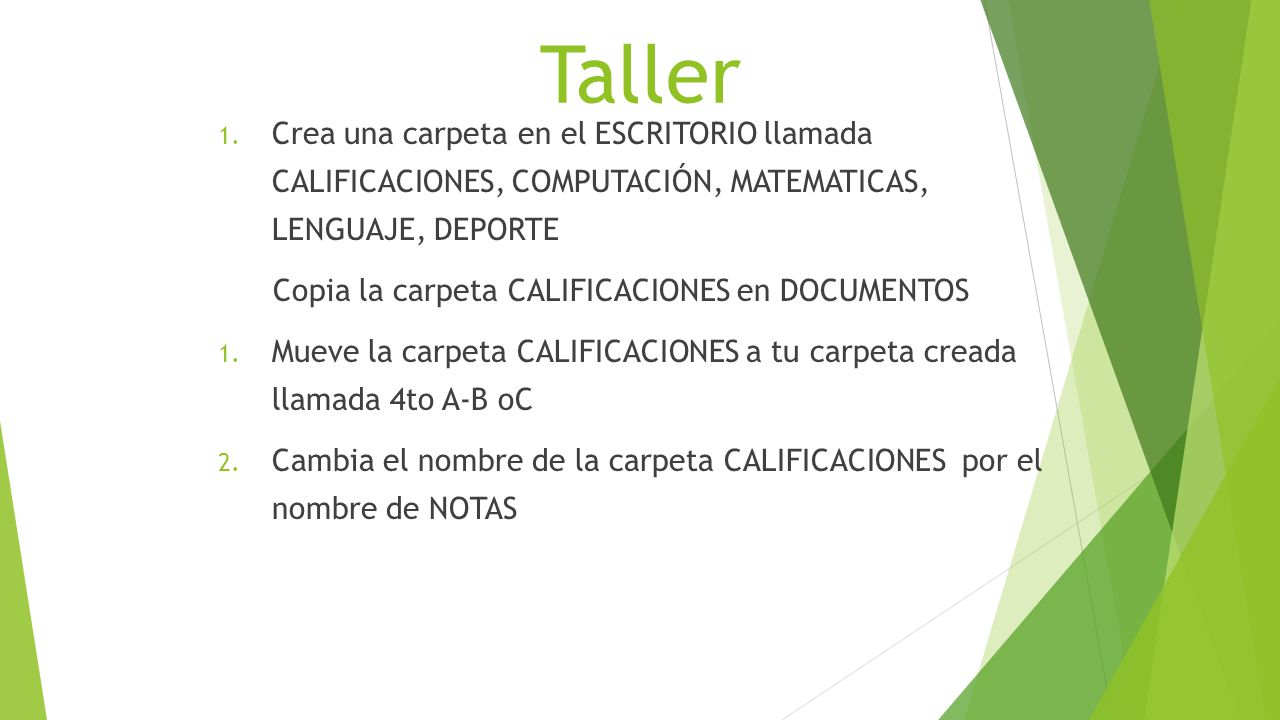 Taller Crea una carpeta en el ESCRITORIO llamada CALIFICACIONES, COMPUTACIÓN, MATEMATICAS, LENGUAJE, DEPORTE.