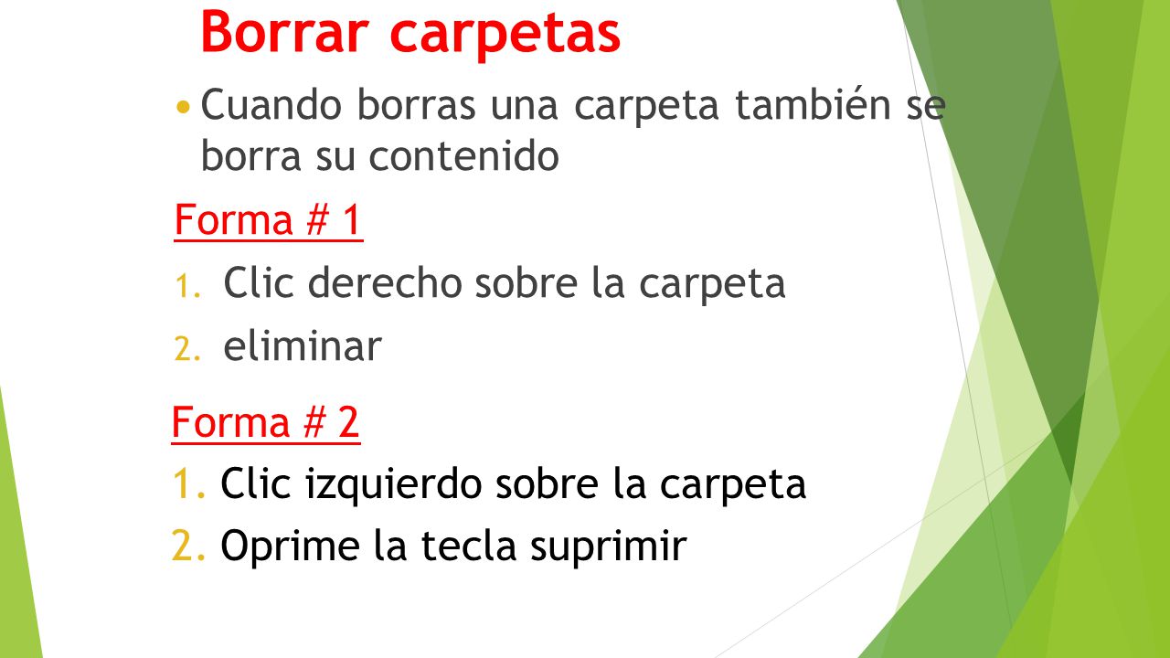 Borrar carpetas Cuando borras una carpeta también se borra su contenido. Forma # 1. Clic derecho sobre la carpeta.