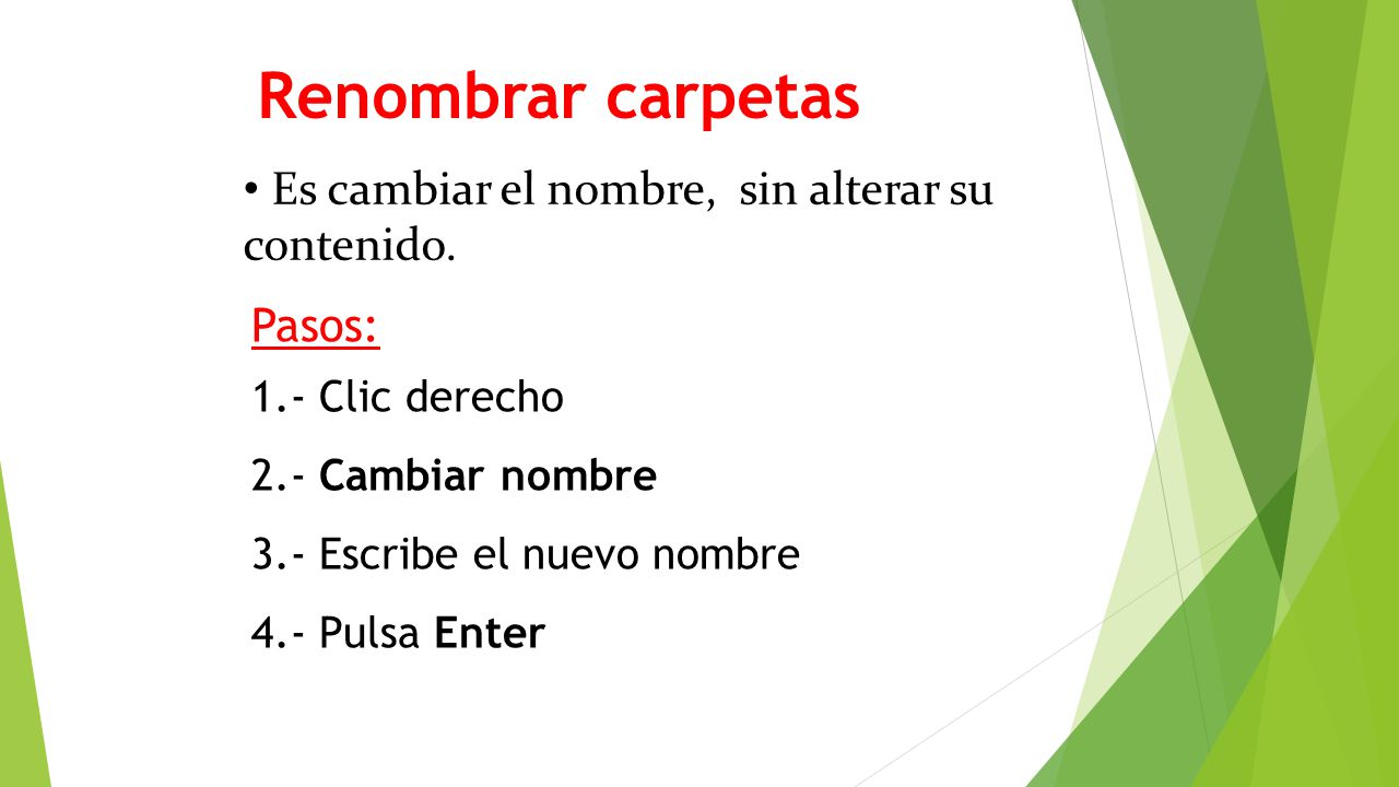 Renombrar carpetas Es cambiar el nombre, sin alterar su contenido.