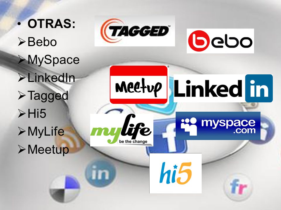 OTRAS: Bebo MySpace LinkedIn Tagged Hi5 MyLife Meetup