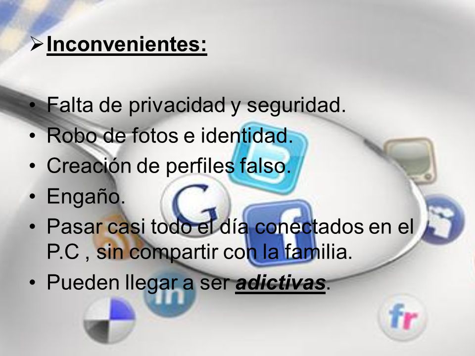 Inconvenientes: Falta de privacidad y seguridad. Robo de fotos e identidad. Creación de perfiles falso.
