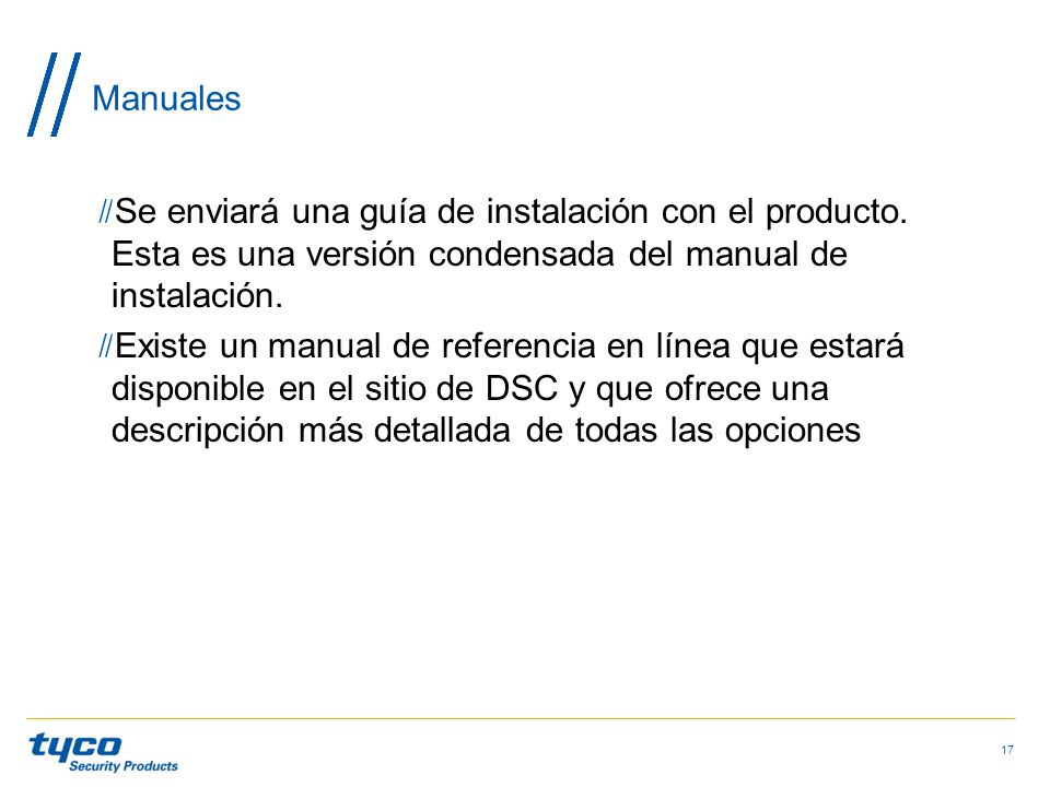 Manuales Se enviará una guía de instalación con el producto. Esta es una versión condensada del manual de instalación.