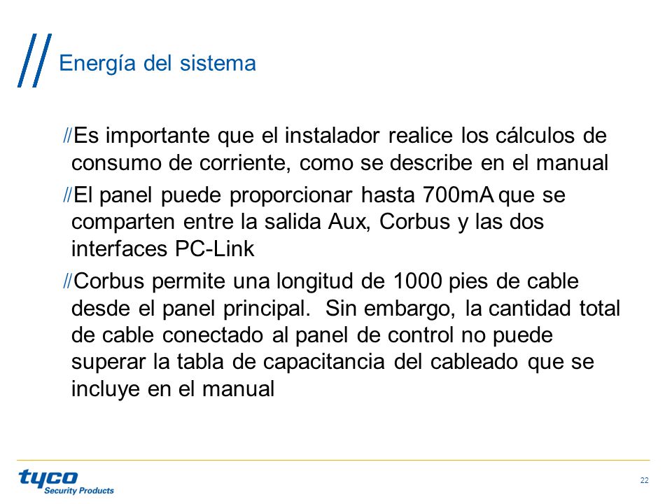 Energía del sistema Es importante que el instalador realice los cálculos de consumo de corriente, como se describe en el manual.