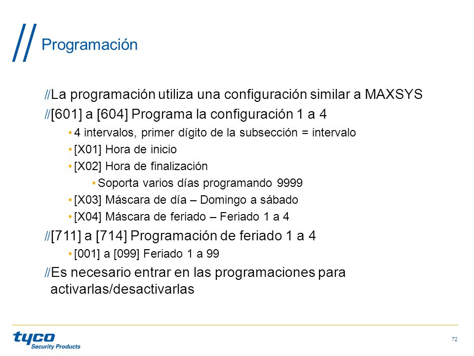 Programación La programación utiliza una configuración similar a MAXSYS. [601] a [604] Programa la configuración 1 a 4.