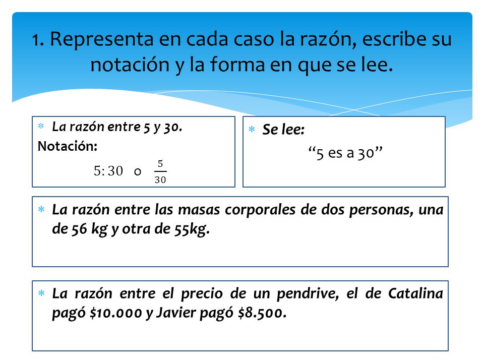 1. Representa en cada caso la razón, escribe su notación y la forma en que se lee.