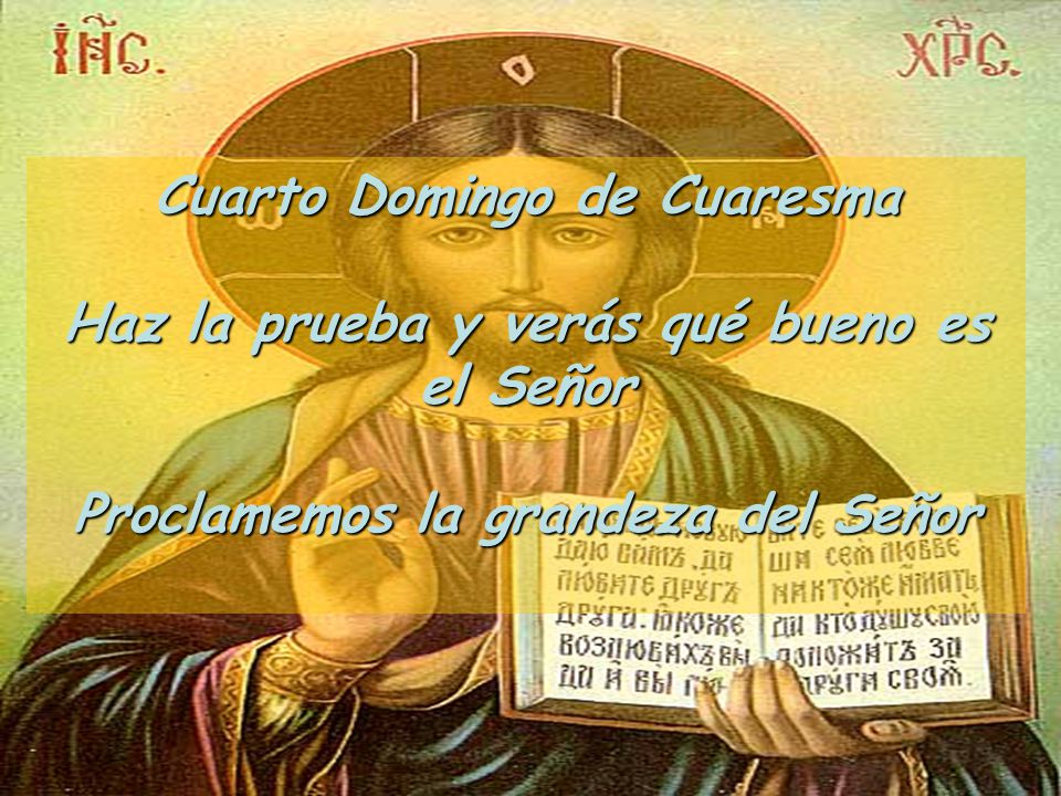 Cuarto Domingo de Cuaresma Haz la prueba y verás qué bueno es el Señor
