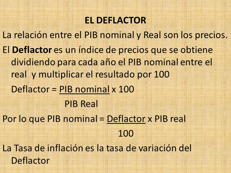EL DEFLACTOR La relación entre el PIB nominal y Real son los precios