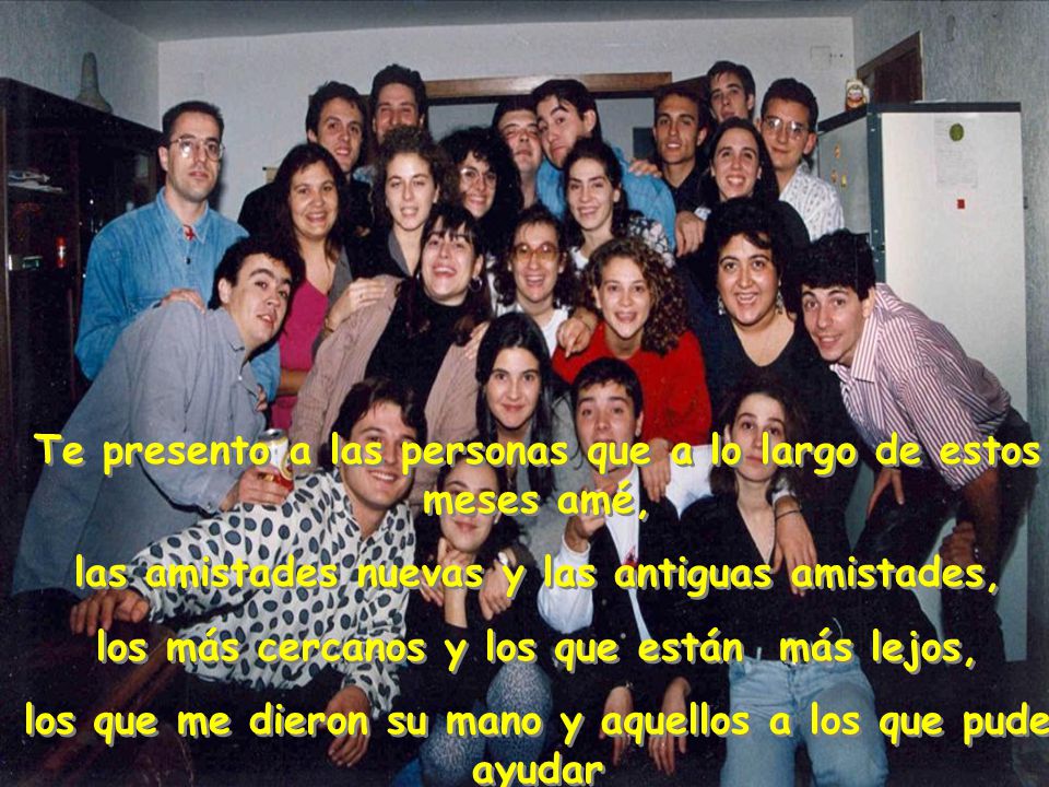 con los que compartí la vida, el trabajo, el dolor y la alegría.