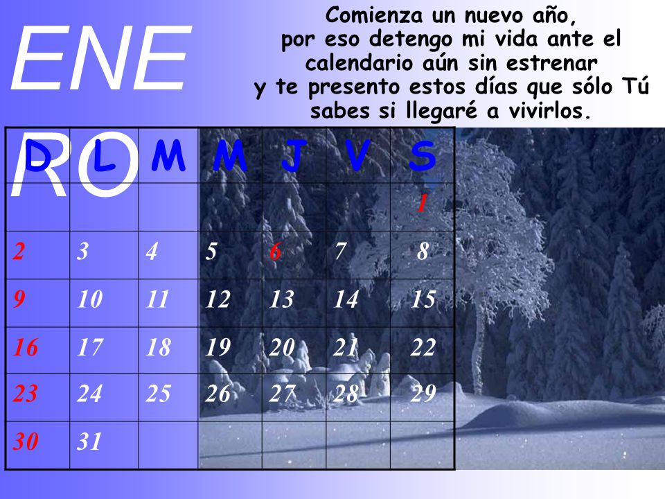 ENERO Comienza un nuevo año, por eso detengo mi vida ante el calendario aún sin estrenar.