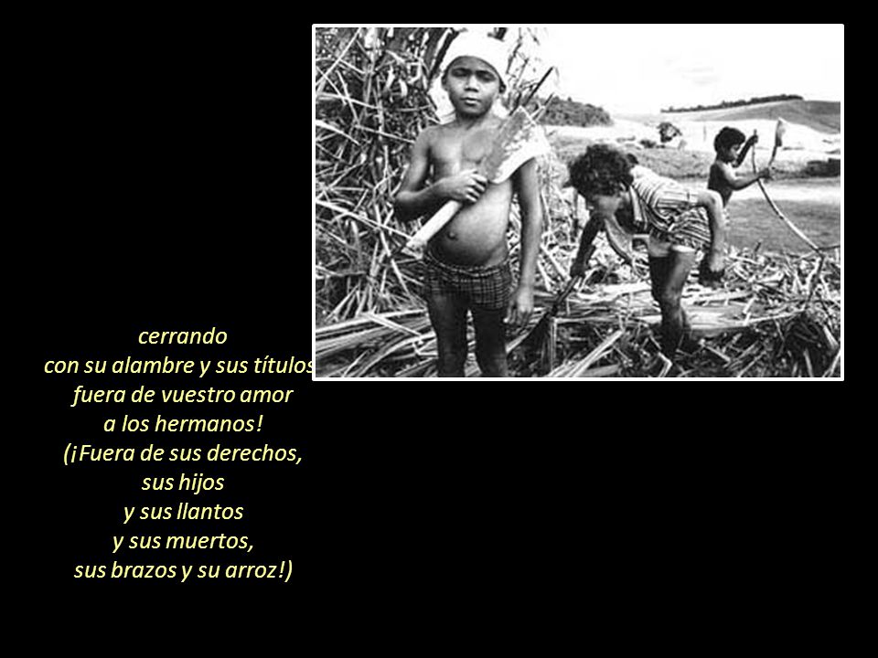con su alambre y sus títulos, fuera de vuestro amor a los hermanos!