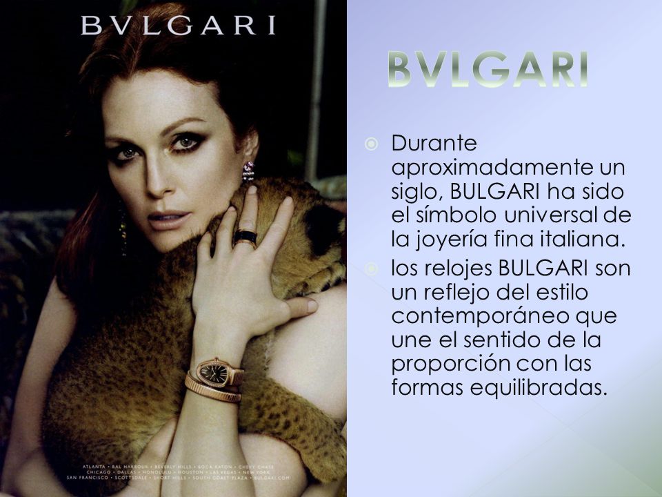 BVLGARI Durante aproximadamente un siglo, BULGARI ha sido el símbolo universal de la joyería fina italiana.