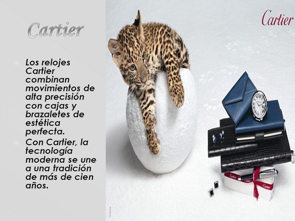 Cartier Los relojes Cartier combinan movimientos de alta precisión con cajas y brazaletes de estética perfecta.