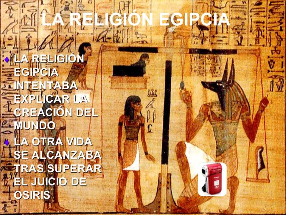 LA RELIGIÓN EGIPCIA LA RELIGIÓN EGIPCIA INTENTABA EXPLICAR LA CREACIÓN DEL MUNDO.