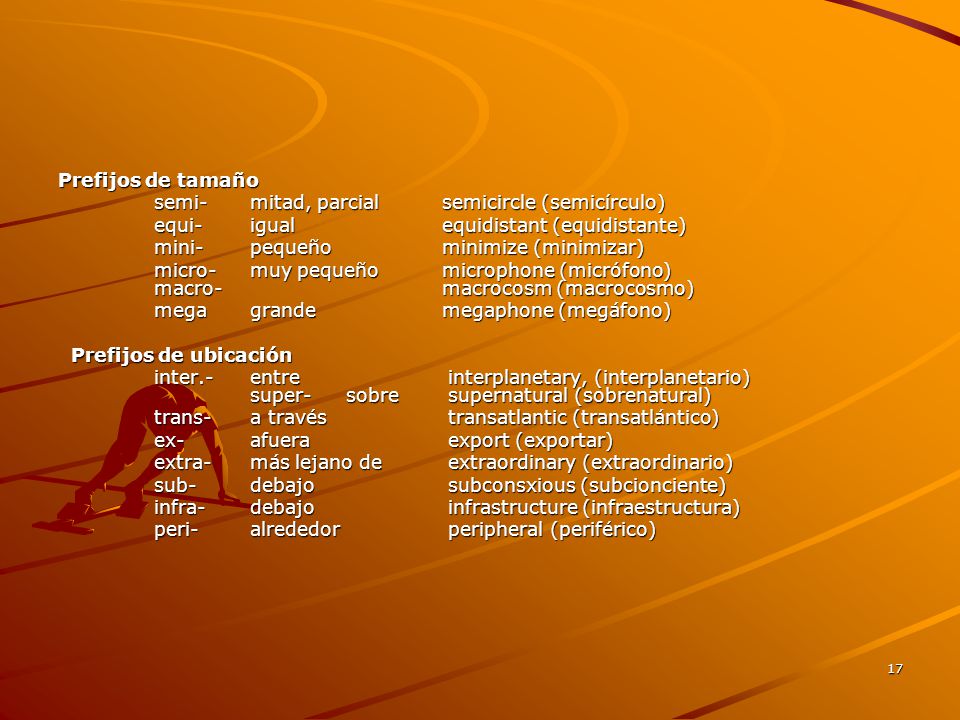 Prefijos de tamaño semi- mitad, parcial semicircle (semicírculo) equi- igual equidistant (equidistante)