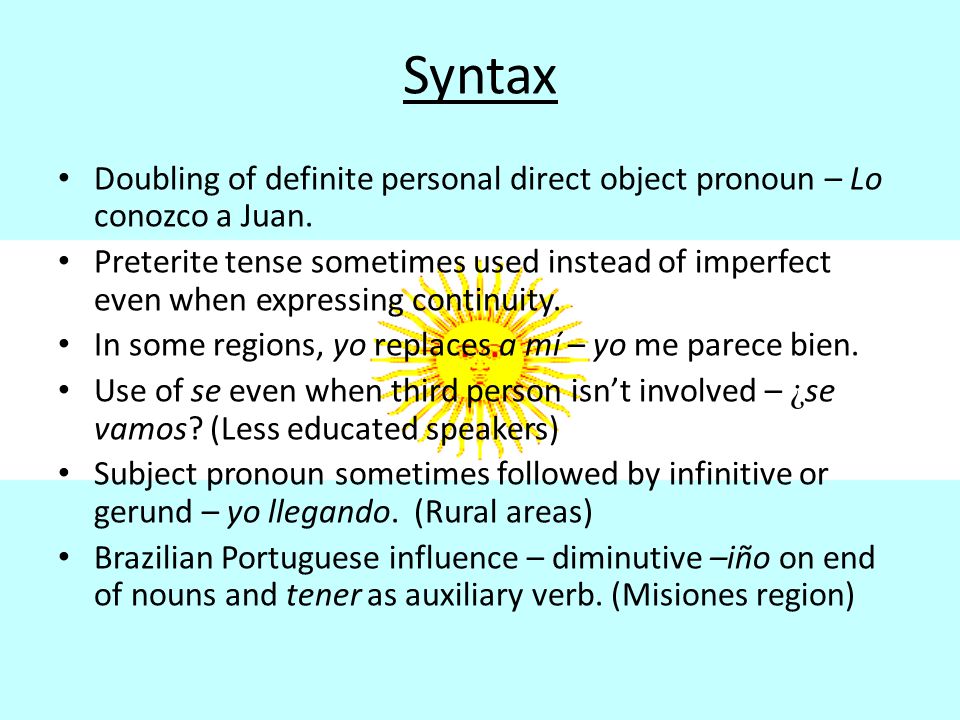 Syntax Doubling of definite personal direct object pronoun – Lo conozco a Juan.