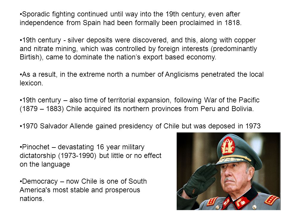 Sporadic fighting continued until way into the 19th century, even after independence from Spain had been formally been proclaimed in 1818.