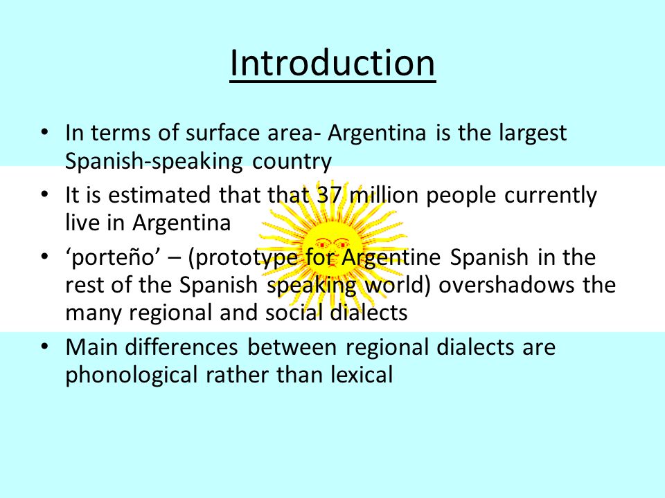 Introduction In terms of surface area- Argentina is the largest Spanish-speaking country.