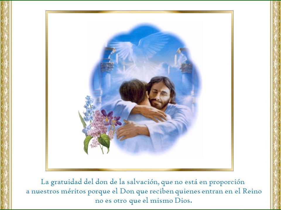 La gratuidad del don de la salvación, que no está en proporción