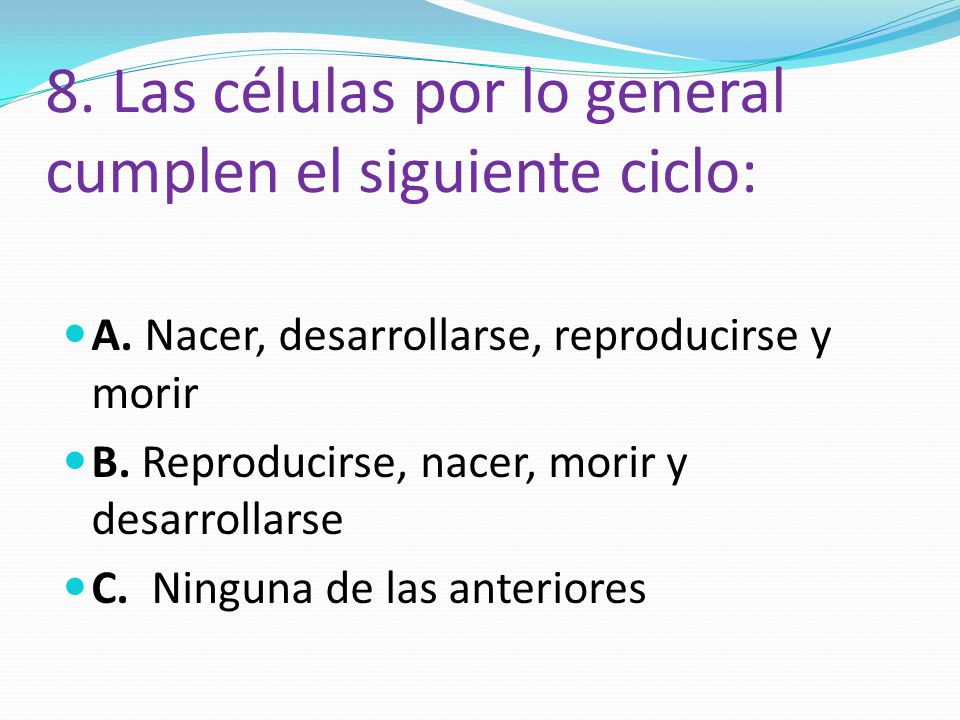 8. Las células por lo general cumplen el siguiente ciclo: