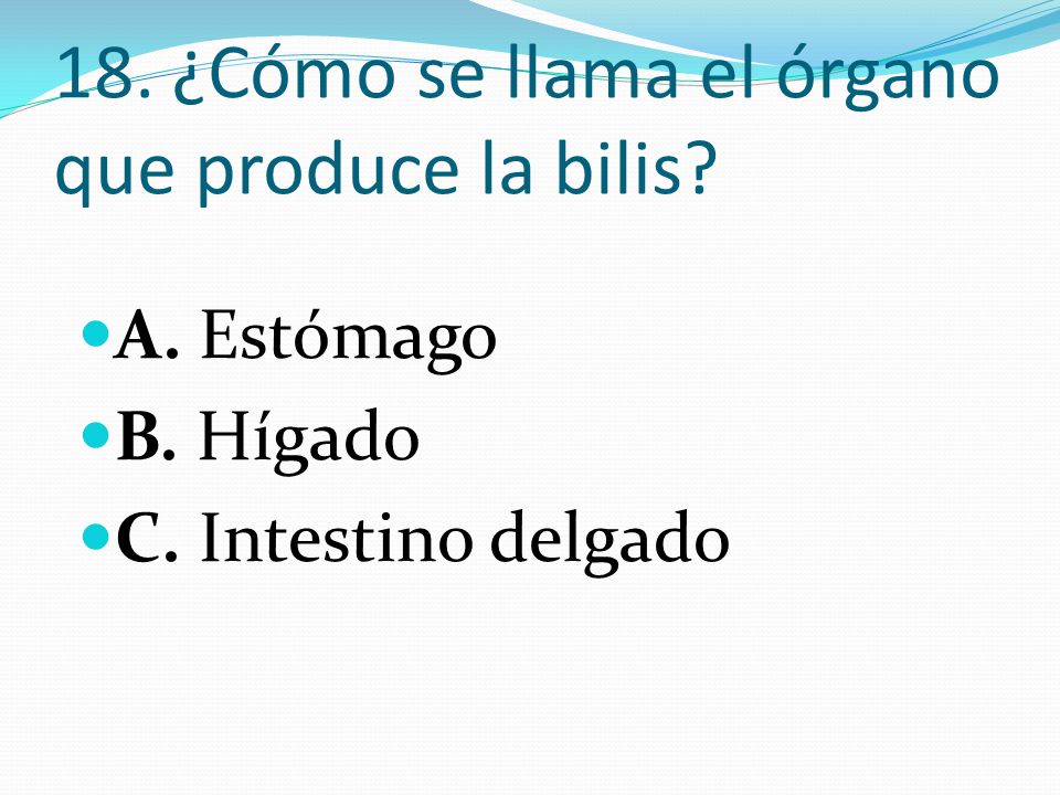 18. ¿Cómo se llama el órgano que produce la bilis