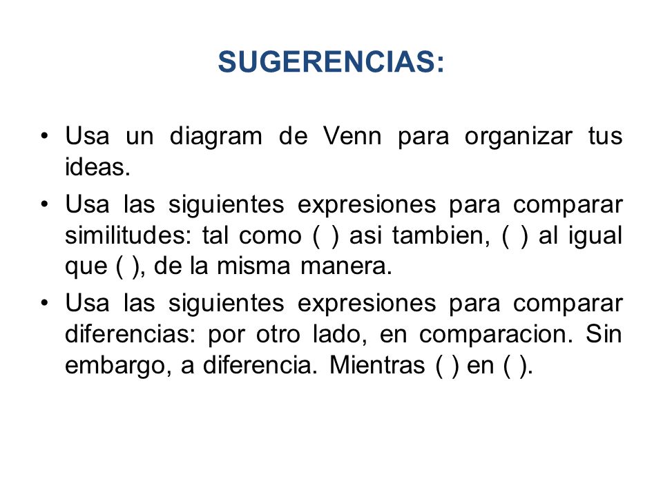 SUGERENCIAS: Usa un diagram de Venn para organizar tus ideas.