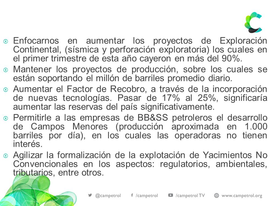 Enfocarnos en aumentar los proyectos de Exploración Continental, (sísmica y perforación exploratoria) los cuales en el primer trimestre de esta año cayeron en más del 90%.