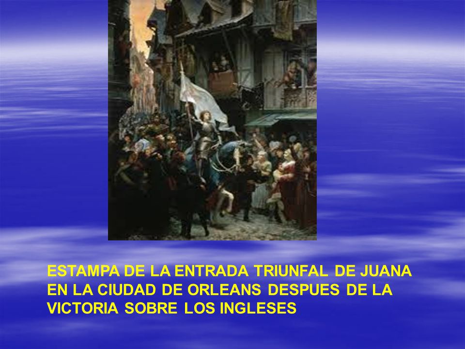ESTAMPA DE LA ENTRADA TRIUNFAL DE JUANA EN LA CIUDAD DE ORLEANS DESPUES DE LA VICTORIA SOBRE LOS INGLESES