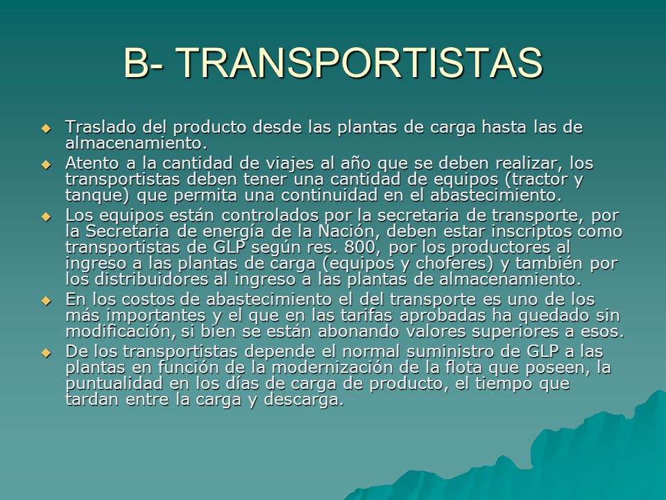 B- TRANSPORTISTAS Traslado del producto desde las plantas de carga hasta las de almacenamiento.