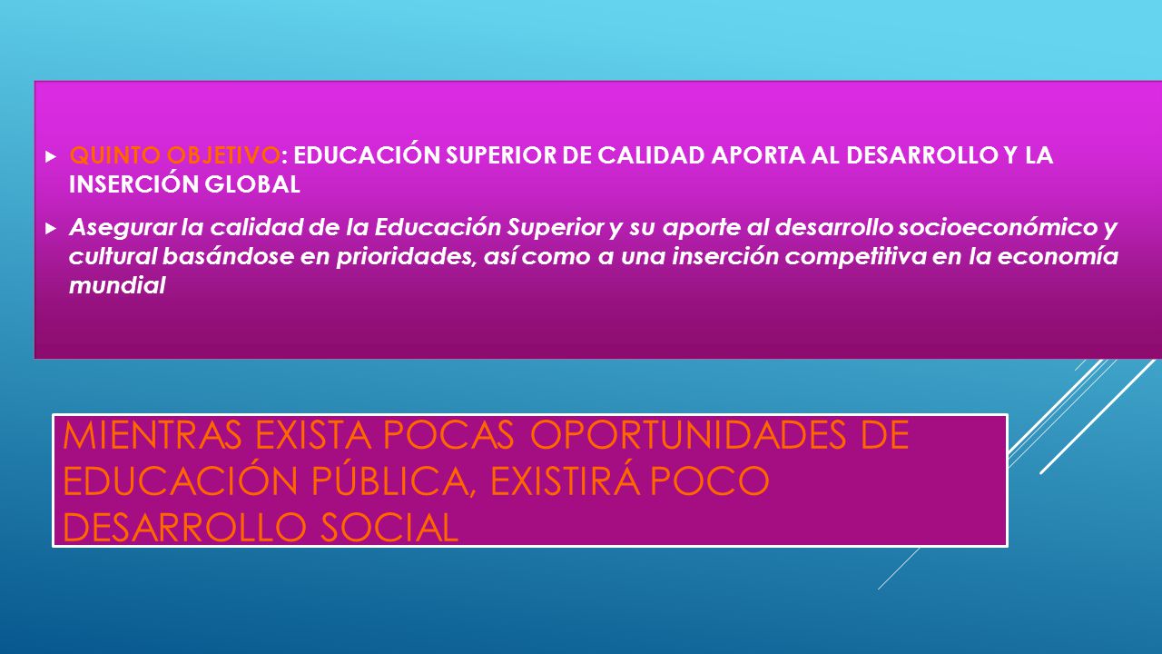 QUINTO OBJETIVO: EDUCACIÓN SUPERIOR DE CALIDAD APORTA AL DESARROLLO Y LA INSERCIÓN GLOBAL