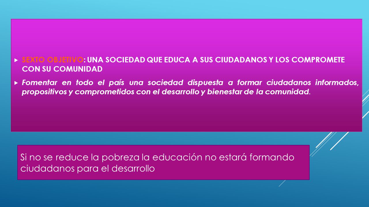 SEXTO OBJETIVO: UNA SOCIEDAD QUE EDUCA A SUS CIUDADANOS Y LOS COMPROMETE CON SU COMUNIDAD