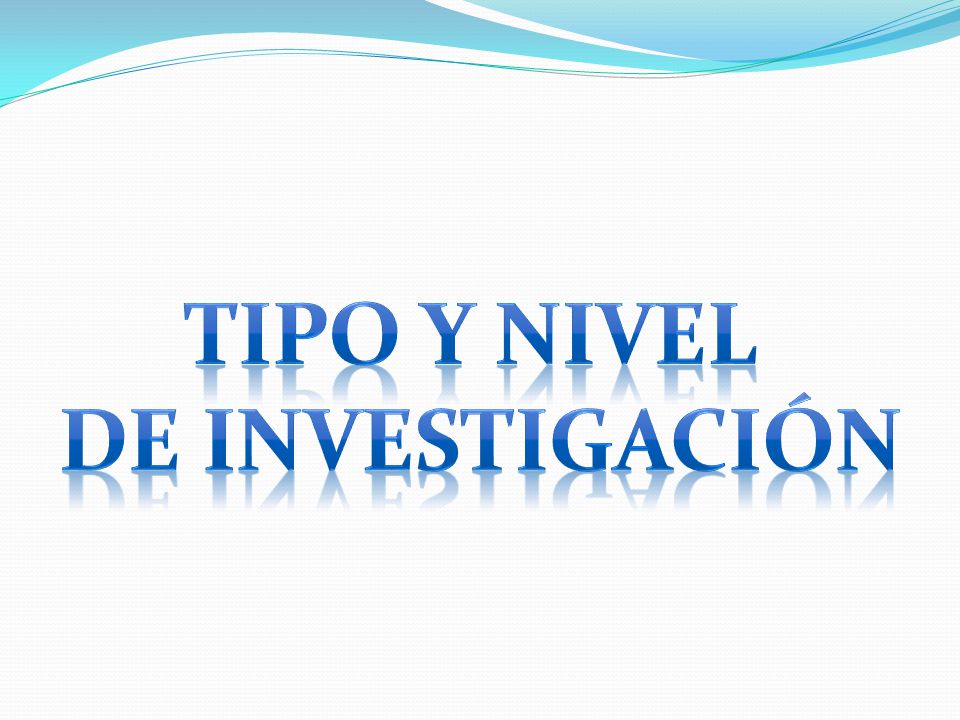 TIPO Y NIVEL DE INVESTIGACIÓN