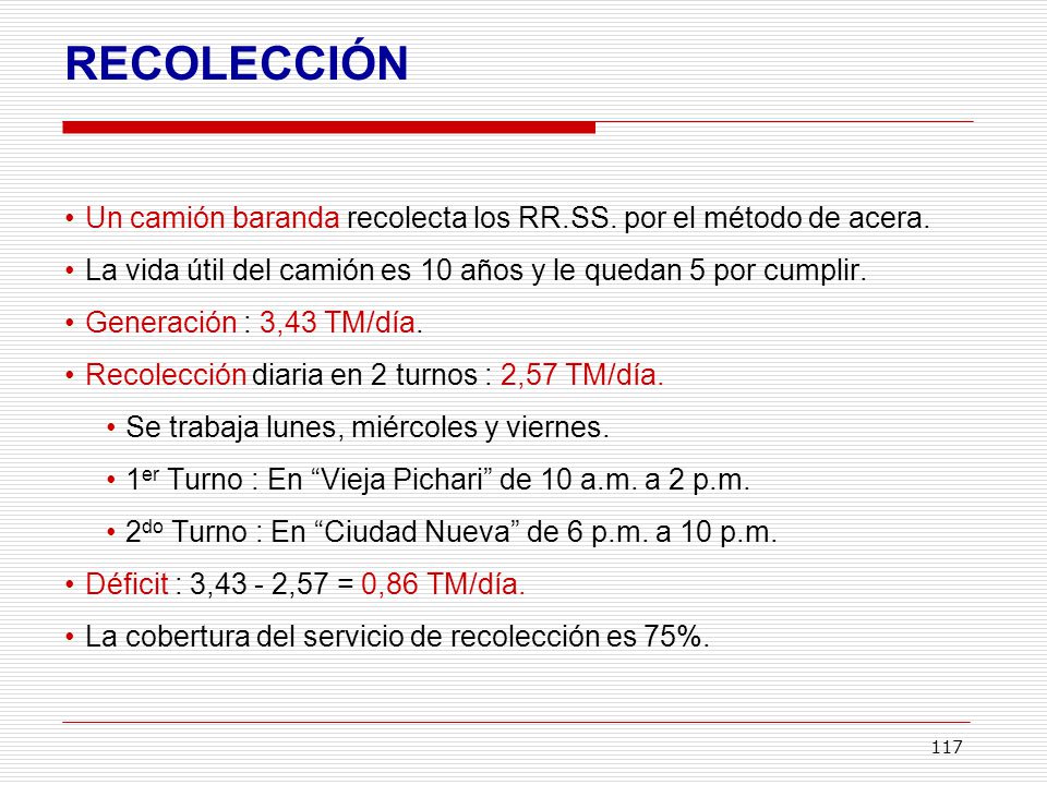 RECOLECCIÓN Un camión baranda recolecta los RR.SS. por el método de acera. La vida útil del camión es 10 años y le quedan 5 por cumplir.