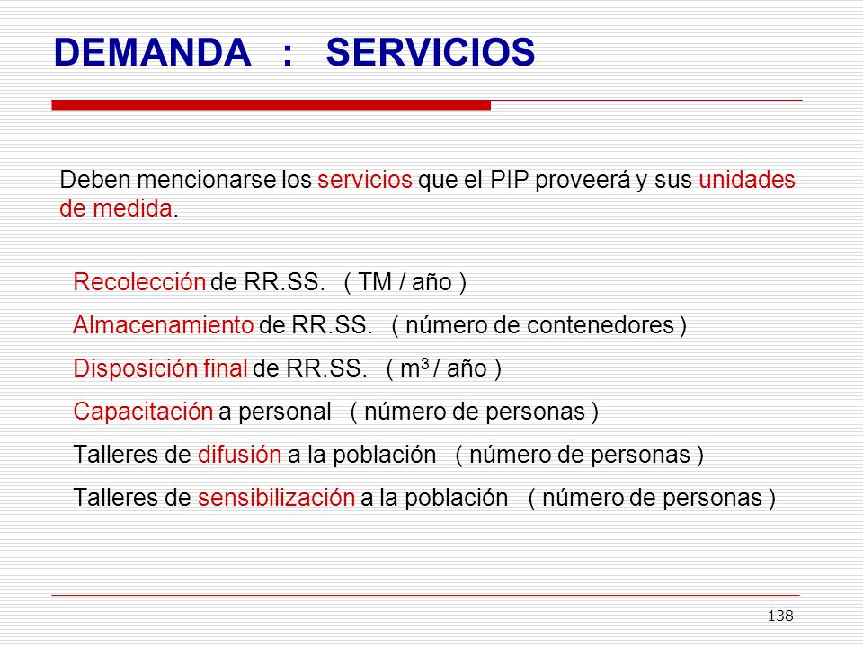 DEMANDA : SERVICIOS Deben mencionarse los servicios que el PIP proveerá y sus unidades de medida.