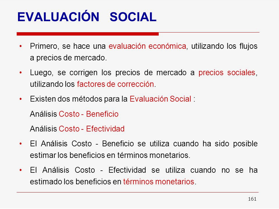 EVALUACIÓN SOCIAL Primero, se hace una evaluación económica, utilizando los flujos a precios de mercado.