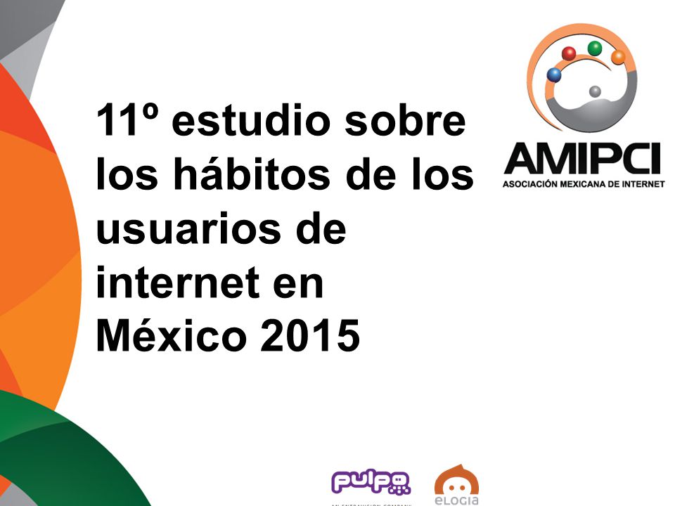 11º estudio sobre los hábitos de los usuarios de internet en México 2015