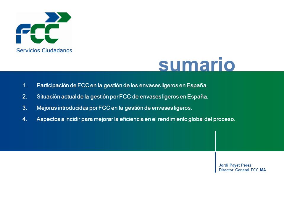 sumario Participación de FCC en la gestión de los envases ligeros en España. Situación actual de la gestión por FCC de envases ligeros en España.