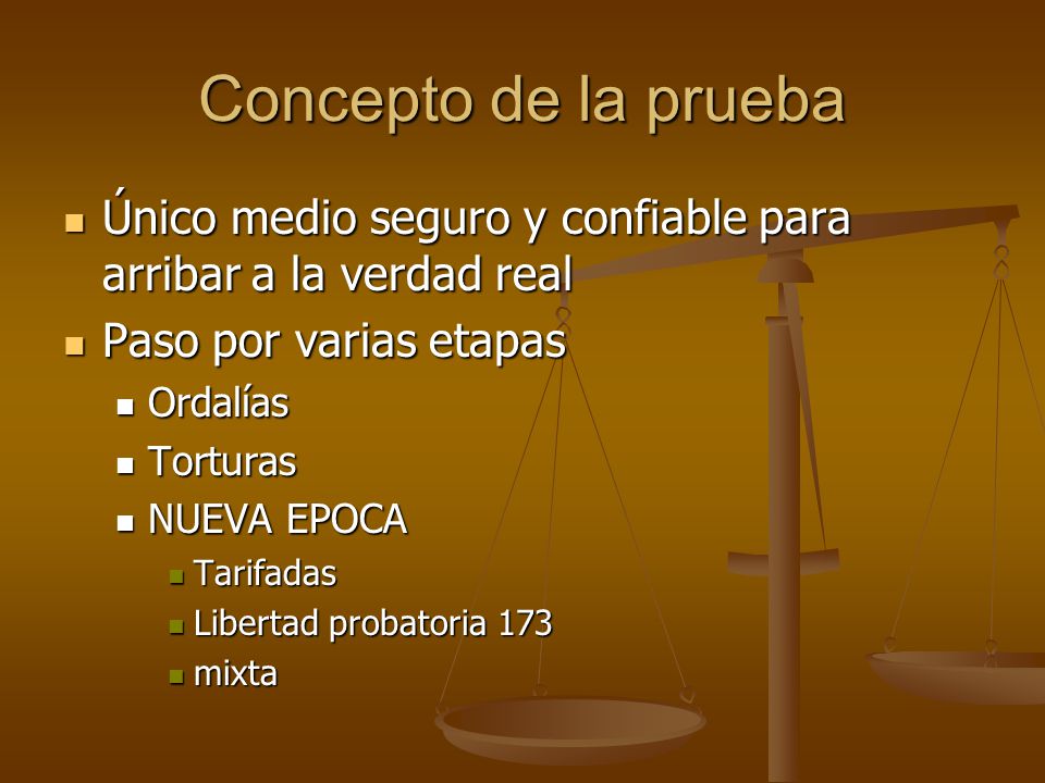 Concepto de la prueba Único medio seguro y confiable para arribar a la verdad real. Paso por varias etapas.