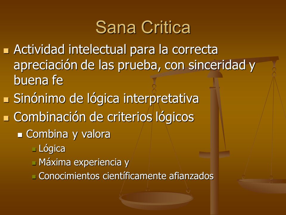 Sana Critica Actividad intelectual para la correcta apreciación de las prueba, con sinceridad y buena fe.