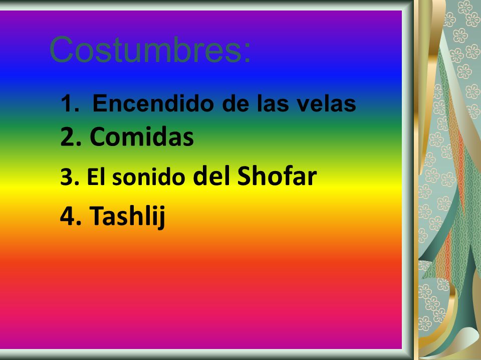 Costumbres: 2. Comidas 4. Tashlij 3. El sonido del Shofar