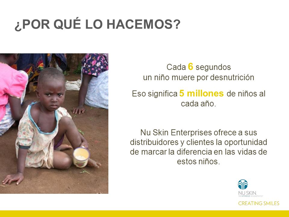 ¿POR QUÉ LO HACEMOS Cada 6 segundos un niño muere por desnutrición