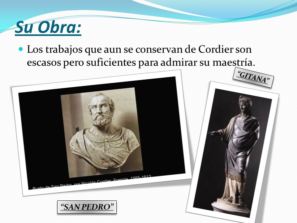 Su Obra: Los trabajos que aun se conservan de Cordier son escasos pero suficientes para admirar su maestría.