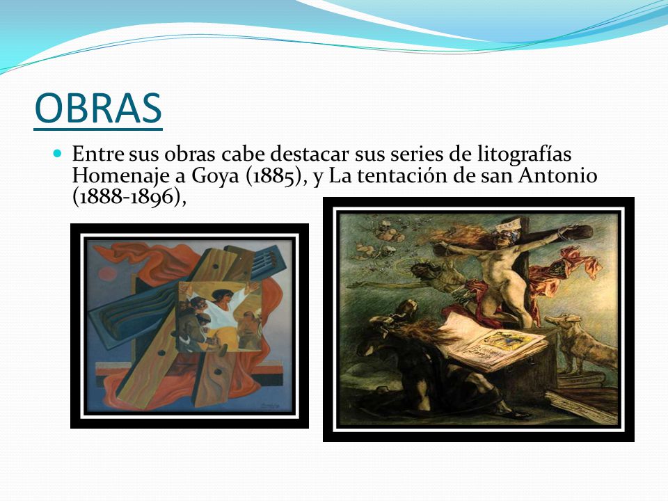 OBRAS Entre sus obras cabe destacar sus series de litografías Homenaje a Goya (1885), y La tentación de san Antonio ( ),