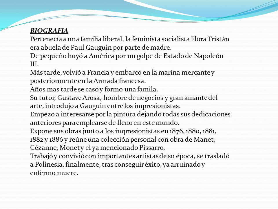 BIOGRAFIA Pertenecía a una familia liberal, la feminista socialista Flora Tristán era abuela de Paul Gauguin por parte de madre.