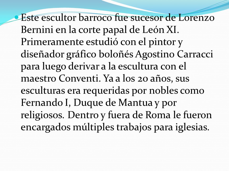 Este escultor barroco fue sucesor de Lorenzo Bernini en la corte papal de León XI.
