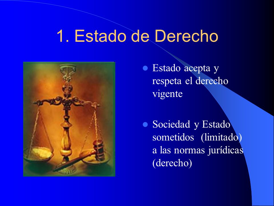 1. Estado de Derecho Estado acepta y respeta el derecho vigente