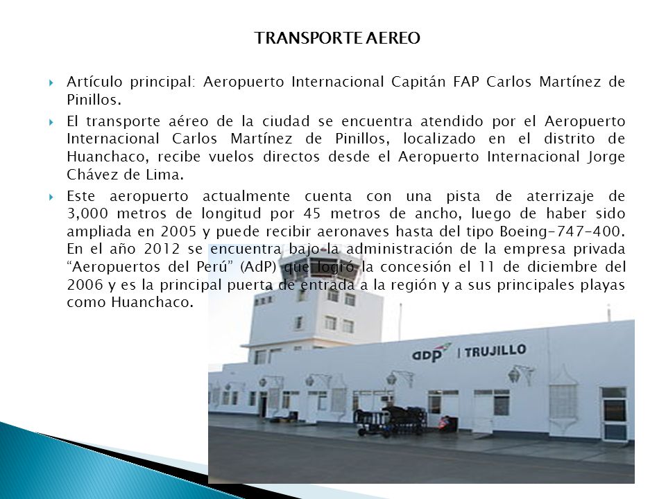 TRANSPORTE AEREO Artículo principal: Aeropuerto Internacional Capitán FAP Carlos Martínez de Pinillos.