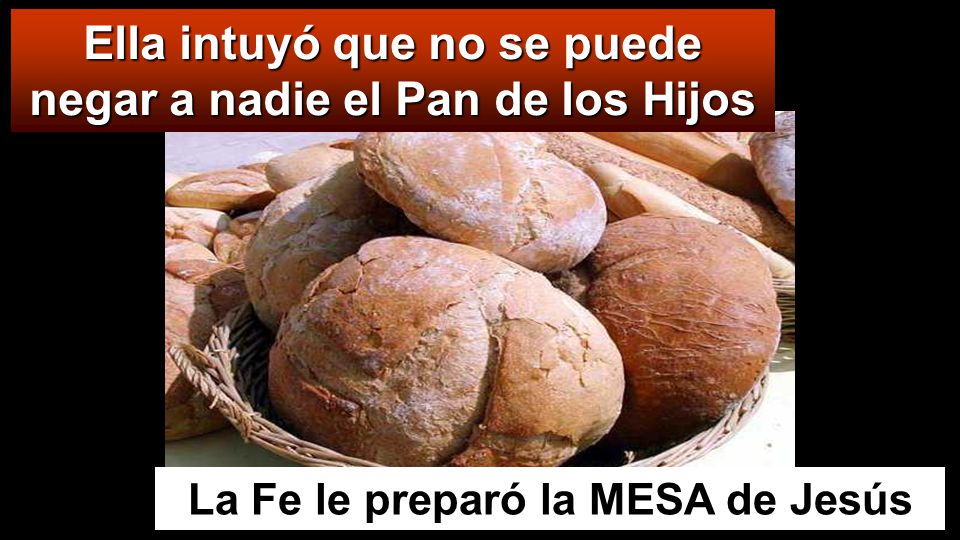 Ella intuyó que no se puede negar a nadie el Pan de los Hijos